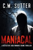 Maniacal A Detective Jade C.M. Sutter