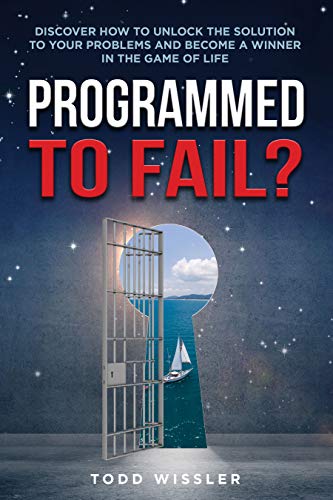 Programmed To Fail?: Discover How To Unlock The Solution To Your Problems And Become A Winner In The Game Of Life