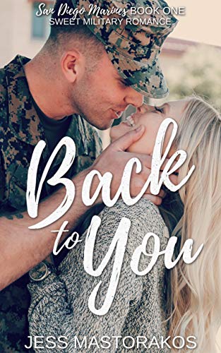 Back to You Jess Mastorakos: A Sweet, Friends-to-Lovers, Military Romance