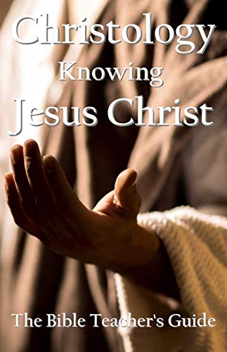 Christology: Knowing Jesus Christ