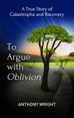 To Argue With Oblivion Anthony Wright