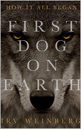 First Dog on Earth Irv  Weinberg 