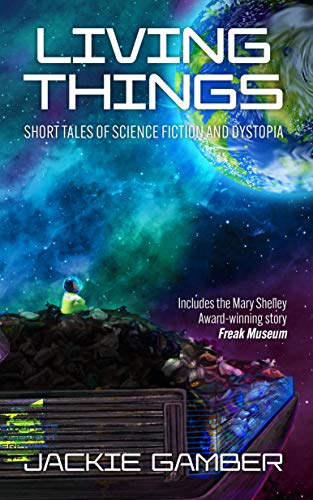 "Living Things: Short Tales of Science Fiction and Dystopia"