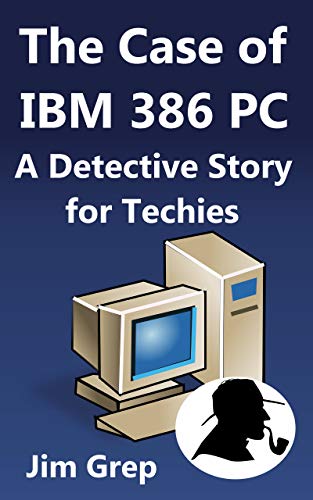 The Case of IBM 386 PC: A Detective Story for Techies