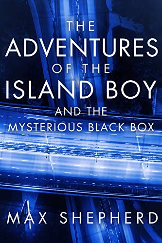 The Adventures of the Island Boy: and the Mysterious Black Box