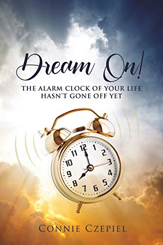 Dream On!: The Alarm Clock of Your Life Hasn't Gone Off Yet