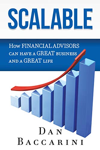 Scalable : How Financial Advisors Can Have a Great Business and a Great Life