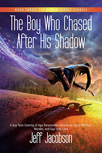 The Boy Who Chased After His Shadow: A Gay Teen Coming of Age Paranormal Adventure about Witches, Murder, and Gay Teen Love