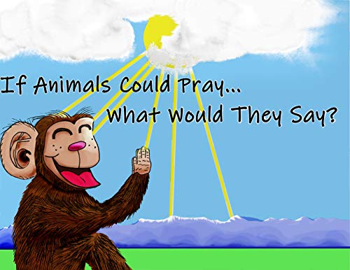 If Animals Could Pray... What Would They Say?