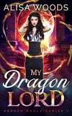 My Dragon Lord (Broken Alisa Woods