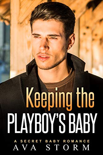 Keeping the Playboy's Baby: A Secret Baby Romance