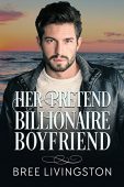 Her Pretend Billionaire Boyfriend Bree Livingston