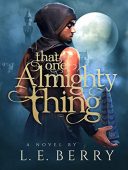 That One Almighty Thing L. E. Berry Berry