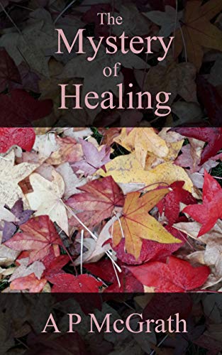 Mystery of Healing A P McGrath