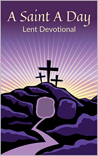 A Saint A Day Lent Devotional