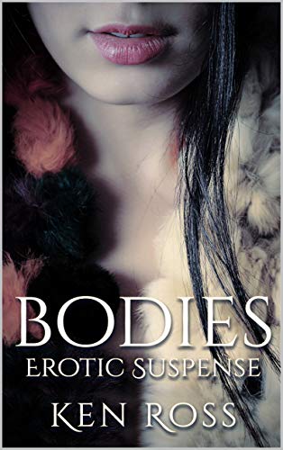 BODIES Erotic Suspense (Ken Ken Ross 