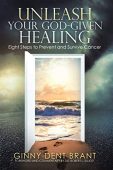 Unleash Your God-Given Healing Ginny Dent Brant