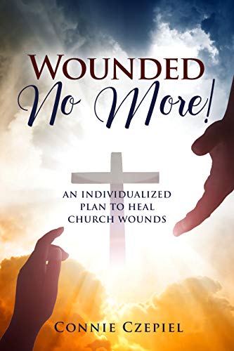 Wounded No More!: An Individualized Plan to Heal Church Wounds