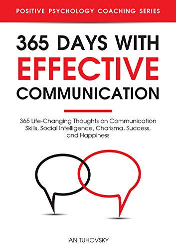 365 Days with Effective Communication: 365 Life-Changing Thoughts on Communication Skills, Social Intelligence, Charisma, Success, and Happiness