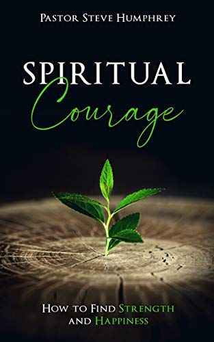 Spiritual Courage: How to Find Strength and Happiness