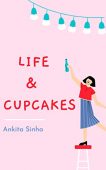 Life and Cupcakes Ankita Sinha