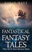 Fantastical Fantasy Tales Gayle Katz