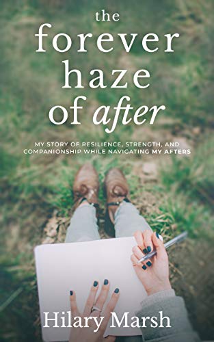 The Forever Haze of After: My Story of Resilience, Strength, and Companionship While Navigating My Afters