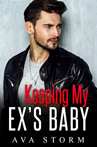 Keeping My Ex's Baby: A Secret Baby Romance (Alpha Bosses Book 3)