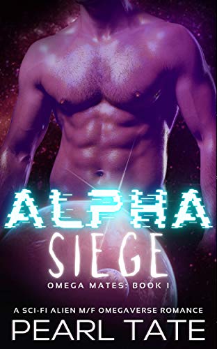 Alpha Siege Pearl Tate - A Sci-Fi Alien M/F Omegaverse Romance