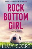 Rock Bottom Girl A Lucy Score