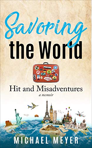 Savoring the World: Hit and Misadventures - a memoir