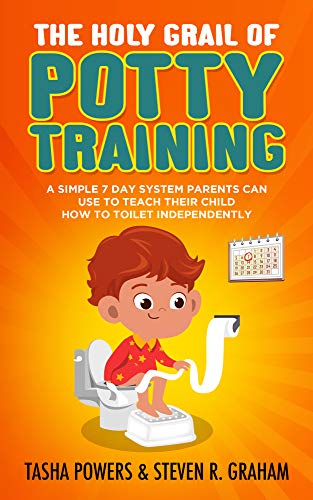The Holy Grail of Potty Training: A Simple 7 Day System Parents Can Use to Teach Their Child How to Toilet Independently
