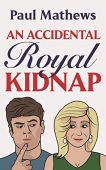 An Accidental Royal Kidnap Paul Mathews