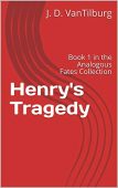 Henry's Tragedy J.D. VanTilburg
