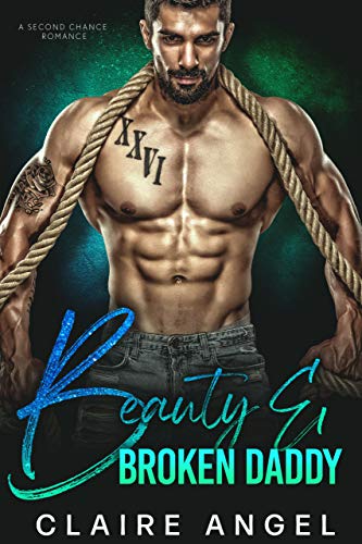 Beauty & Broken Daddy: A Second Chance Romance 