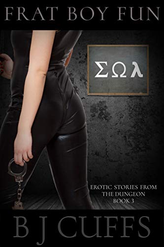 Frat Boy Fun: An Erotic BDSM Story (Erotic Stories From The Dungeon Book 3) 