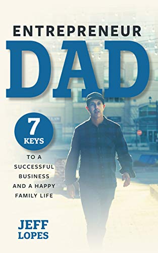 Entrepreneur Dad Jeff Lopes