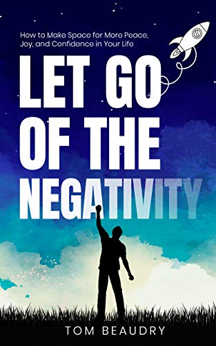 Let Go of the Negativity: How to Make Space for More Peace, Joy, and Confidence in Your Life