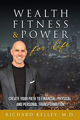 Wealth, Fitness & Power For Life: Create Your Path to Financial, Physical and Personal Transformation