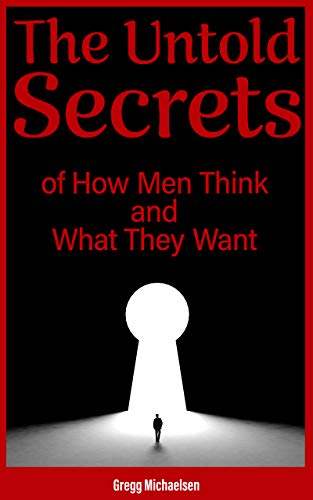 The Untold Secrets of How Men Think and What They Want