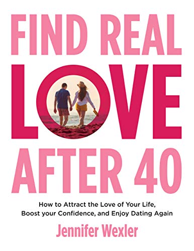 Find Real Love After 40: How to Attract the Love of Your Life, Boost Your Confidence, and Enjoy Dating Again 