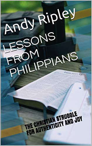 Lessons From Philippians - the Christian Struggle for Authenticity and Joy