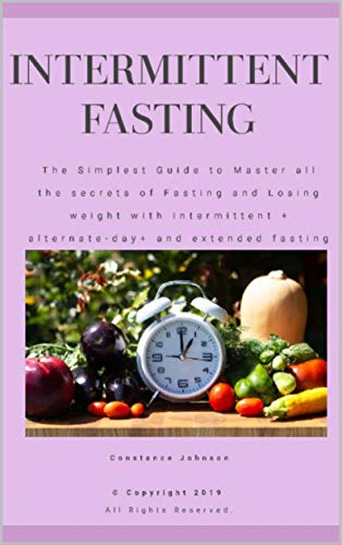  Intermittent Fasting: The simplest guide to master all the secrets of fasting and losing weight with intermittent + alternate-day+ and extended fasting