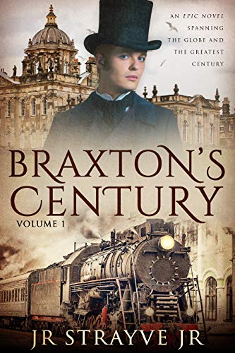 Braxton's Century: An Epic Novel Spanning The Globe And The Greatest Century