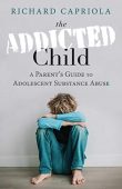 Addicted Child A Parent's Richard Capriola