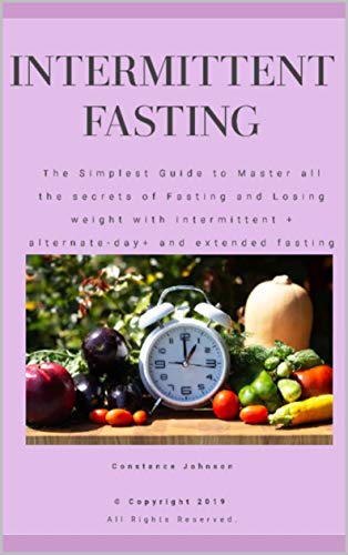 Intermittent Fasting: The simplest guide to master all the secrets of fasting and losing weight with intermittent + alternate-day+ and extended fasting