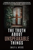 Truth About Unspeakable Things Emily A. Myers
