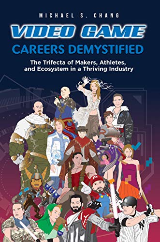 Video Game Careers Demystified: Trifecta of Game Makers, Athletes, and Ecosystem in a Thriving Industry