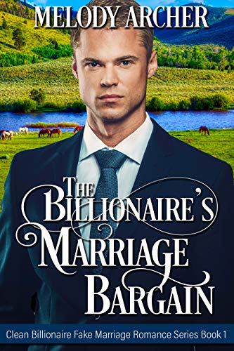  The Billionaire's Marriage Bargain (Clean Billionaire Fake Marriage Romance Series Book 1)