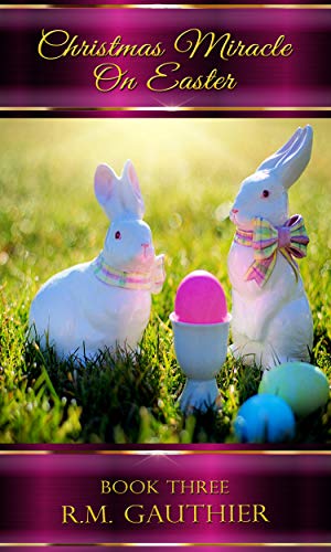 Christmas Miracle on Easter (Christmas Miracle Series Book 3)